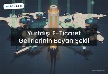 Yurtdışı E-Ticaret Gelirlerinin Beyan Şekli