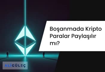 Boşanmada Kripto Paralar Paylaşılır mı?
