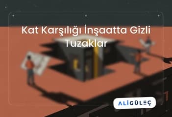 Kat Karşılığı İnşaatta Gizli Tuzaklar