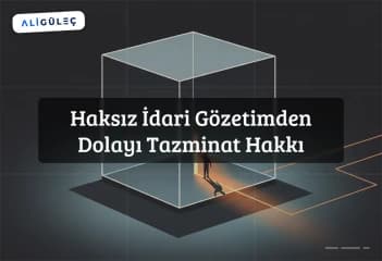 Haksız İdari Gözetimden Dolayı Tazminat Hakkı 