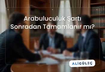 Arabuluculuk Şartı Sonradan Tamamlanır mı?