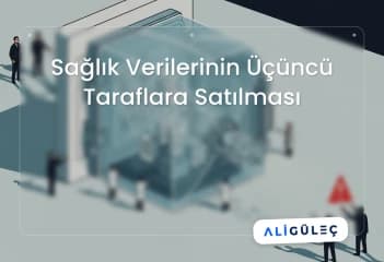 Sağlık Verilerinin Üçüncü Taraflara Satılması