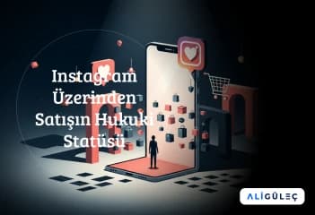 Instagram Üzerinden Satışın Hukuki Statüsü
