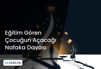 Eğitim Gören Çocuğun Açacağı Nafaka Davası