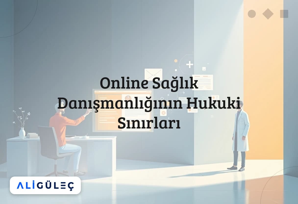 Online Sağlık Danışmanlığının Hukuki Sınırları