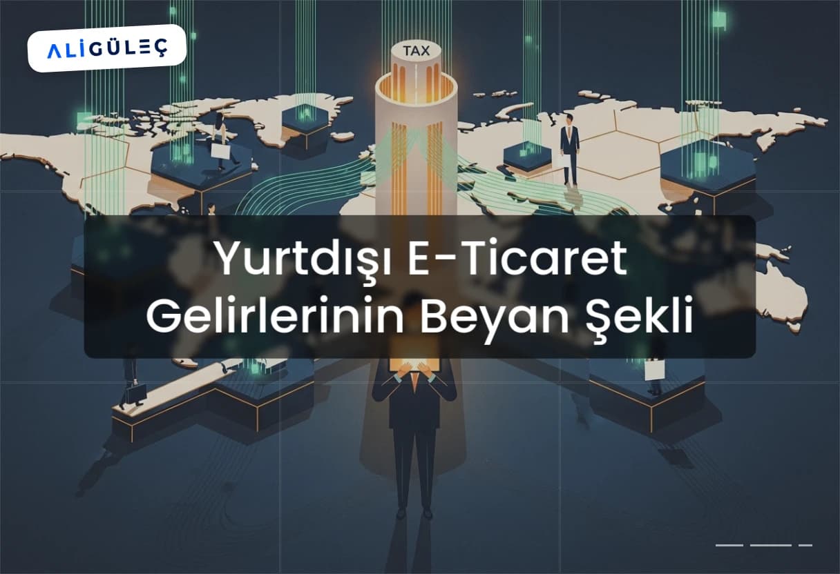 Yurtdışı E-Ticaret Gelirlerinin Beyan Şekli