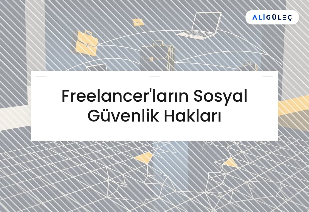 Freelancer'ların Sosyal Güvenlik Hakları