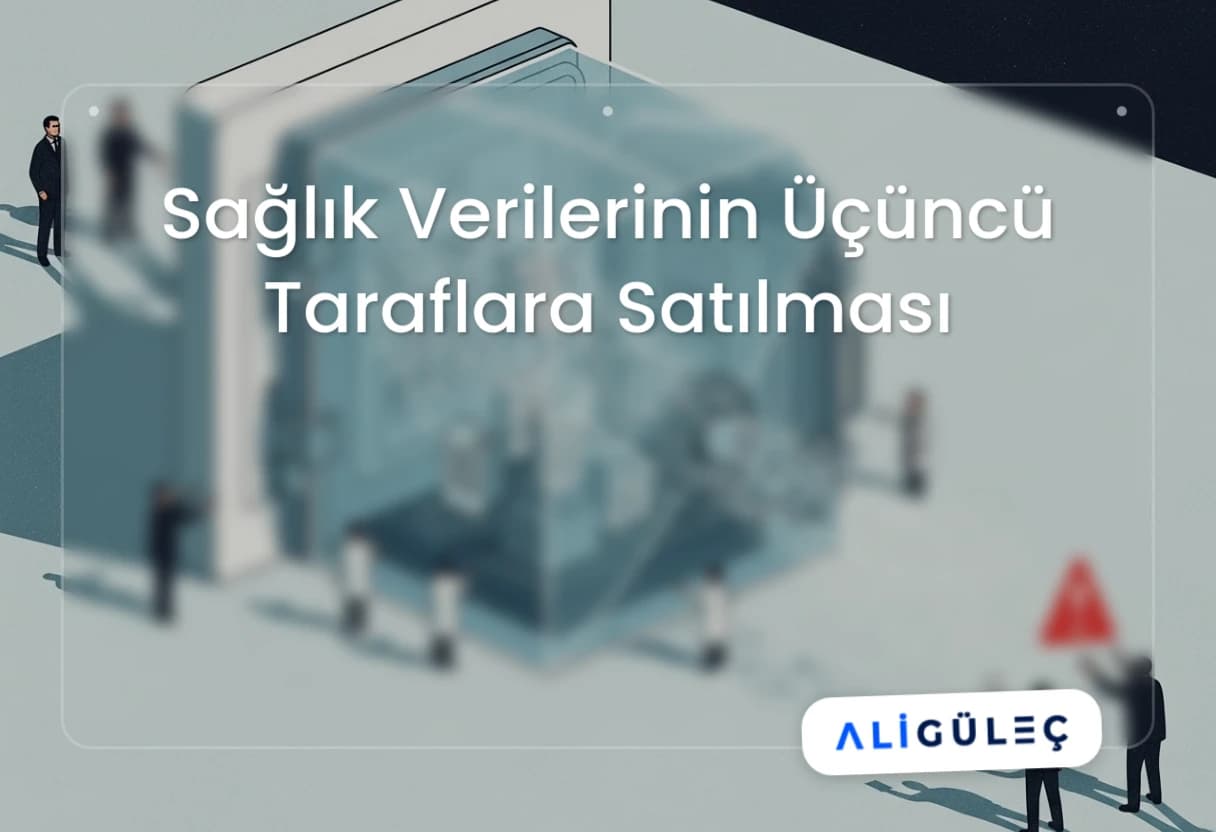 Sağlık Verilerinin Üçüncü Taraflara Satılması