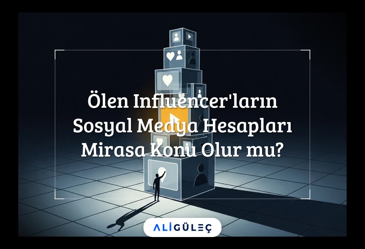 Ölen Influencer'ların Sosyal Medya Hesapları Mirasa Konu Olur mu?